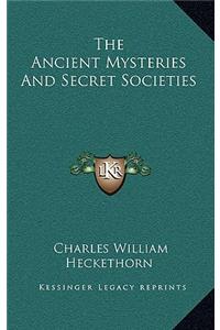 The Ancient Mysteries And Secret Societies