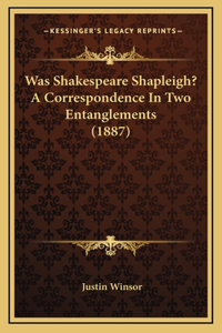 Was Shakespeare Shapleigh? A Correspondence In Two Entanglements (1887)