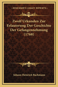 Zwolf Urkunden Zur Erlauterung Der Geschichte Der Gefangennehmung (1768)