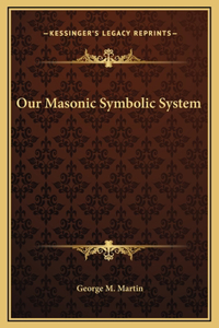 Our Masonic Symbolic System