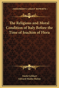 The Religious and Moral Condition of Italy Before the Time of Joachim of Flora