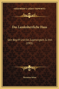 Das Landesherrliche Haus: Sein Begriff Und Die Zugehorigkeit Zu Ihm (1901)