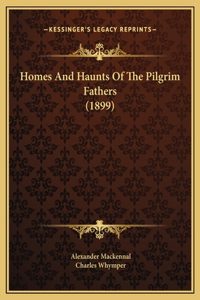 Homes And Haunts Of The Pilgrim Fathers (1899)