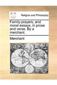 Family-prayers, and moral essays, in prose and verse. By a merchant.