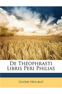 de Theophrasti Libris Peri Philias