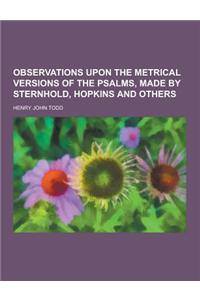 Observations Upon the Metrical Versions of the Psalms, Made by Sternhold, Hopkins and Others
