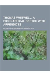 Thomas Whitwell. a Biographical Sketch with Appendices