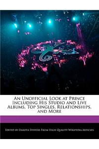 An Unofficial Look at Prince Including His Studio and Live Albums, Top Singles, Relationships, and More