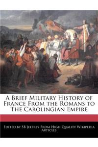A Brief Military History of France from the Romans to the Carolingian Empire