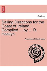 Sailing Directions for the Coast of Ireland. ... Compiled ... by ... R. Hoskyn.