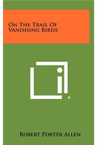 On the Trail of Vanishing Birds