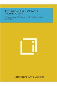 Liturgical Arts, V9, No. 1, October, 1940: A Quarterly of the Arts of the Catholic Church