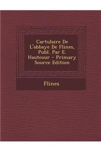 Cartulaire de L'Abbaye de Flines, Publ. Par E. Hautcour