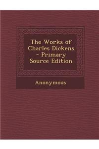 The Works of Charles Dickens - Primary Source Edition