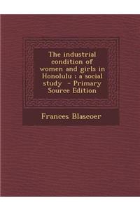 The Industrial Condition of Women and Girls in Honolulu; A Social Study