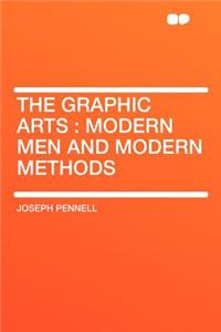 The Graphic Arts: Modern Men and Modern Methods