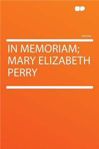 In Memoriam; Mary Elizabeth Perry
