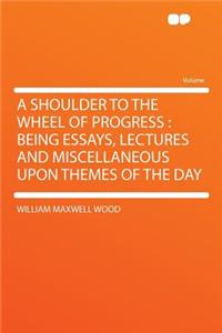 A Shoulder to the Wheel of Progress