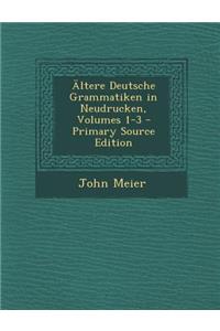 Altere Deutsche Grammatiken in Neudrucken, Volumes 1-3