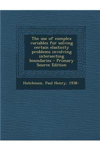The Use of Complex Variables for Solving Certain Elasticity Problems Involving Intersecting Boundaries