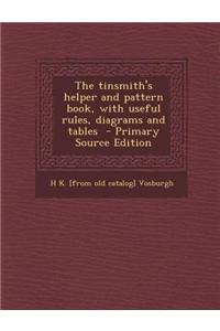 The Tinsmith's Helper and Pattern Book, with Useful Rules, Diagrams and Tables