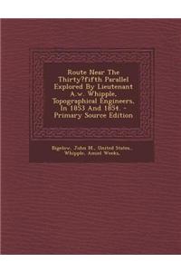 Route Near the Thirty?fifth Parallel Explored by Lieutenant A.W. Whipple, Topographical Engineers, in 1853 and 1854.