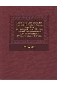 Garel Von Dem Bluenden Tal: Ein Hofischer Roman Aus Dem Artussagenkreise, Mit Den Fresken Des Garelsaales Auf Runkelstein - Primary Source Edition