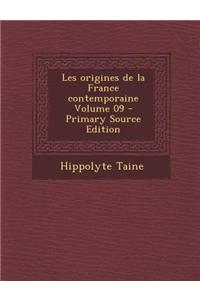 Les Origines de La France Contemporaine Volume 09 - Primary Source Edition
