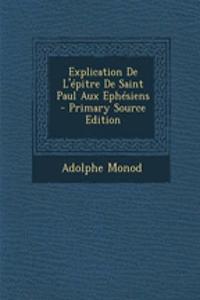 Explication de L'Epitre de Saint Paul Aux Ephesiens - Primary Source Edition