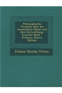Philosophische Versuche Uber Die Menschliche Natur Und Ihre Entwicklung, Zweyter Band