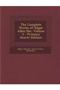 The Complete Works of Edgar Allen Poe, Volume 3 - Primary Source Edition