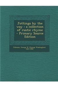 Jottings by the Way: A Collection of Rustic Rhyme