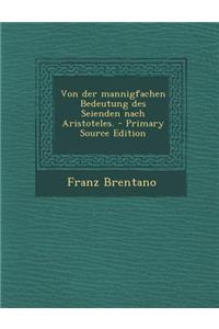 Von Der Mannigfachen Bedeutung Des Seienden Nach Aristoteles.