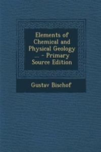 Elements of Chemical and Physical Geology ... - Primary Source Edition