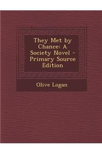 They Met by Chance: A Society Novel - Primary Source Edition