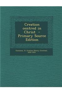 Creation Centred in Christ - Primary Source Edition