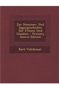 Zur Stammes- Und Sagengeschichte Der Friesen Und Chauken - Primary Source Edition