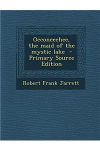 Occoneechee, the Maid of the Mystic Lake - Primary Source Edition