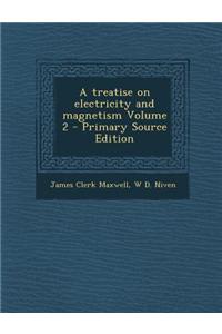 A Treatise on Electricity and Magnetism Volume 2