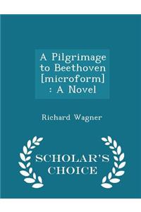A Pilgrimage to Beethoven [microform]: A Novel - Scholar's Choice Edition