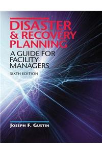Disaster & Recovery Planning: A Guide for Facility Managers, Sixth Edition