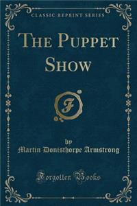 The Puppet Show (Classic Reprint)