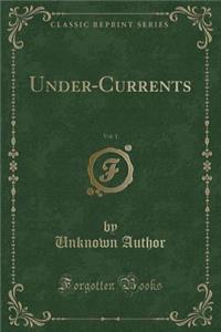Under-Currents, Vol. 1 (Classic Reprint)