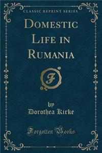 Domestic Life in Rumania (Classic Reprint)