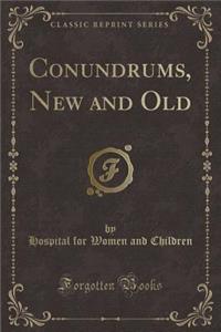 Conundrums, New and Old (Classic Reprint)