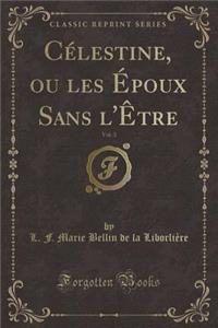Célestine, Ou Les Époux Sans l'Être, Vol. 3 (Classic Reprint)