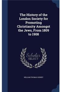 History of the London Society for Promoting Christianity Amongst the Jews, From 1809 to 1908