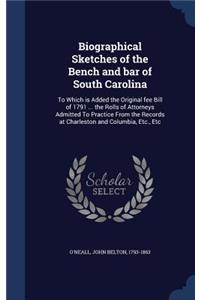 Biographical Sketches of the Bench and bar of South Carolina