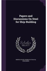 Papers and Discussions On Steel for Ship-Building