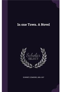 In One Town. a Novel